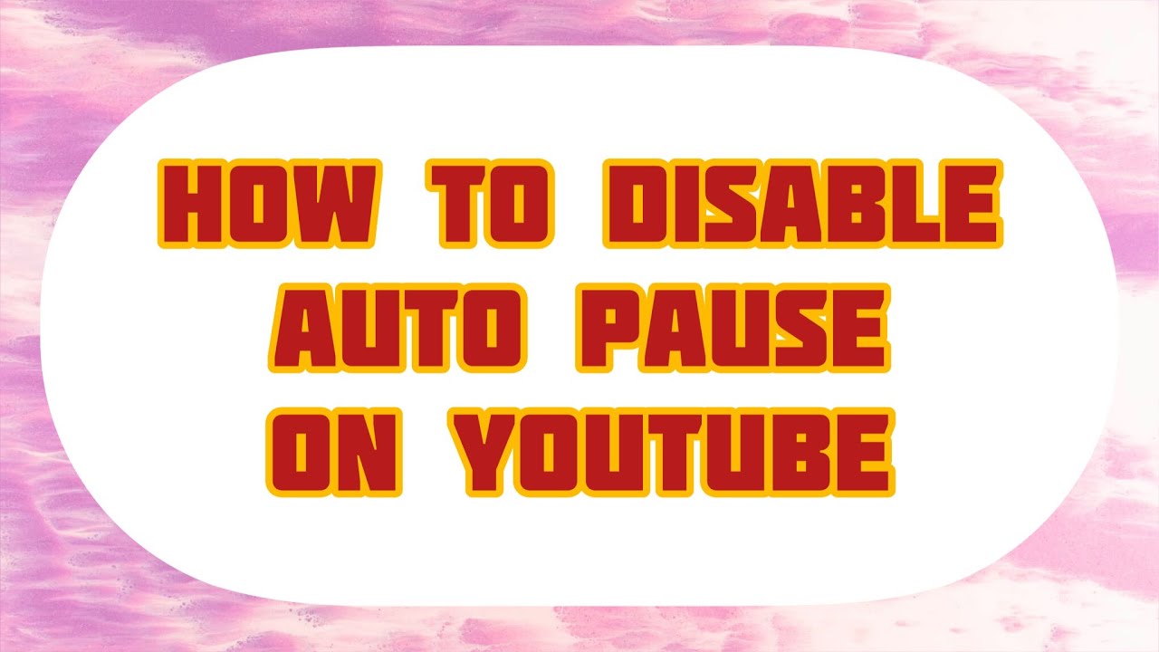 How to Disable Auto Pause on YouTube