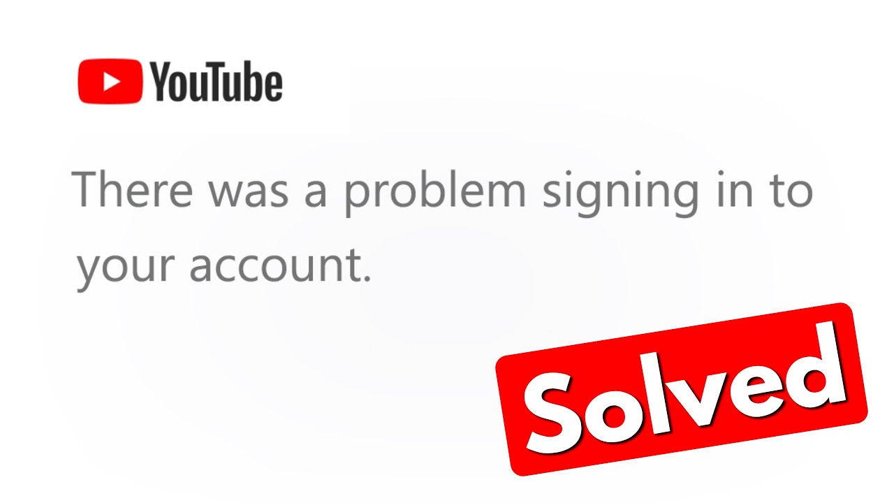 Fix there was a problem signing into your account youtube error 