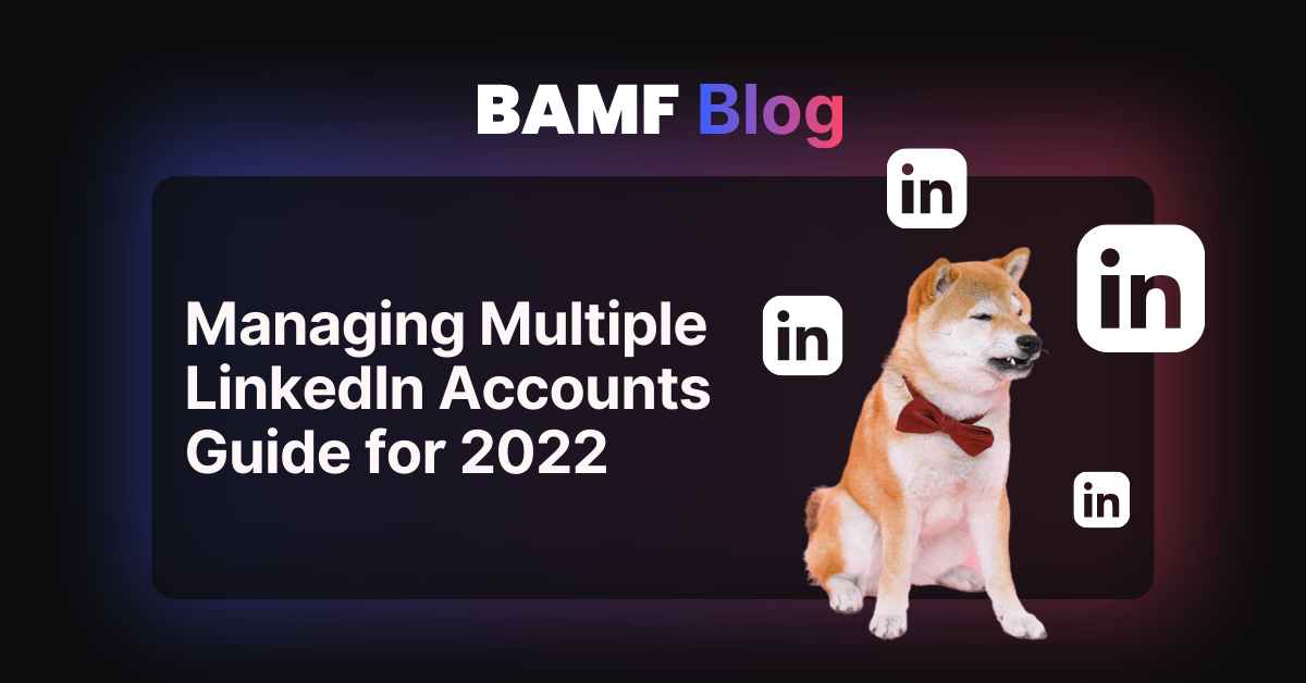 Managing Multiple LinkedIn Accounts Guide for 2022