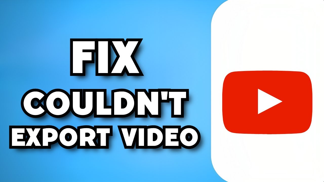 How To Fix Couldnt Export Video on YouTube 2024 Guide  YouTube