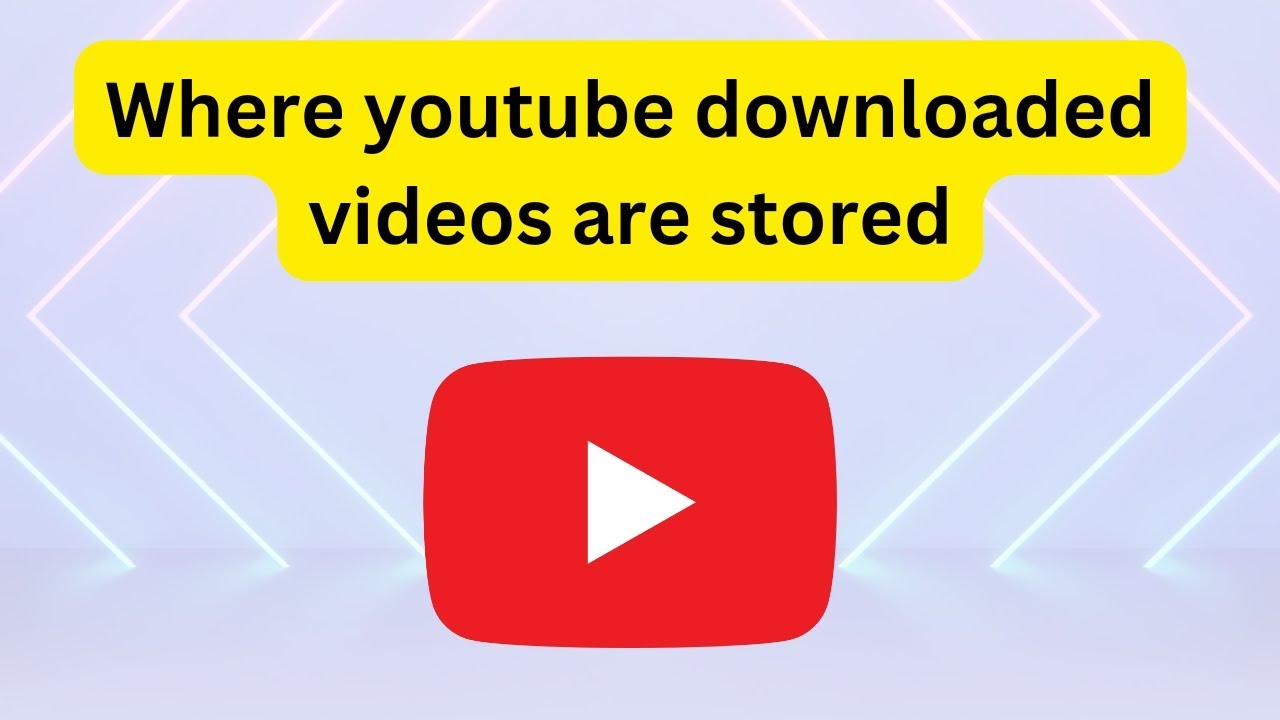 Where youtube downloaded videos are stored  YouTube