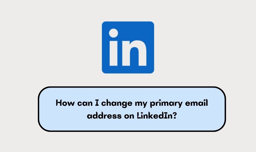 Complete Guide to Changing Your LinkedIn Email ID