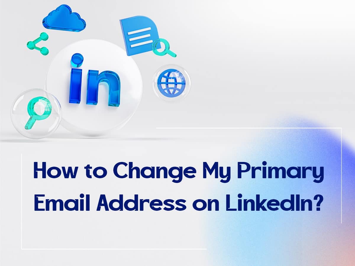 How to Change My Primary Email Address on LinkedIn