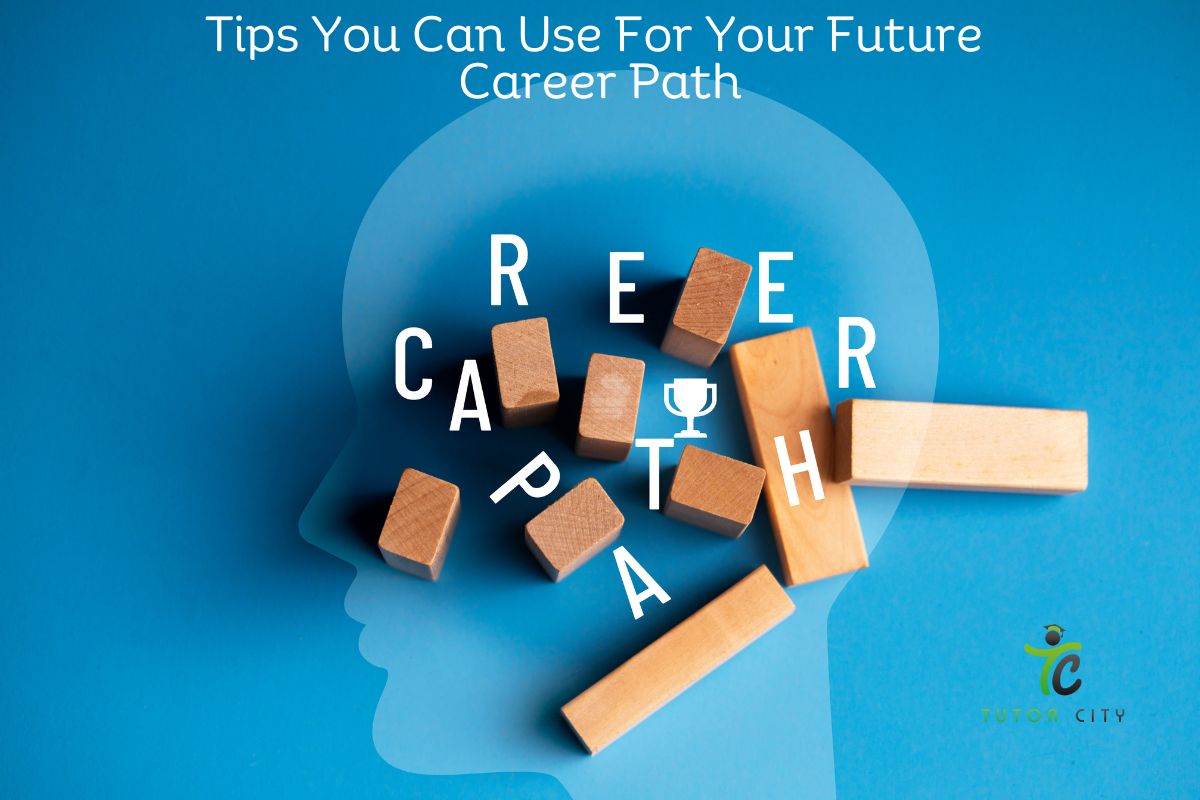 Tips You Can Use For Your Future Career Path