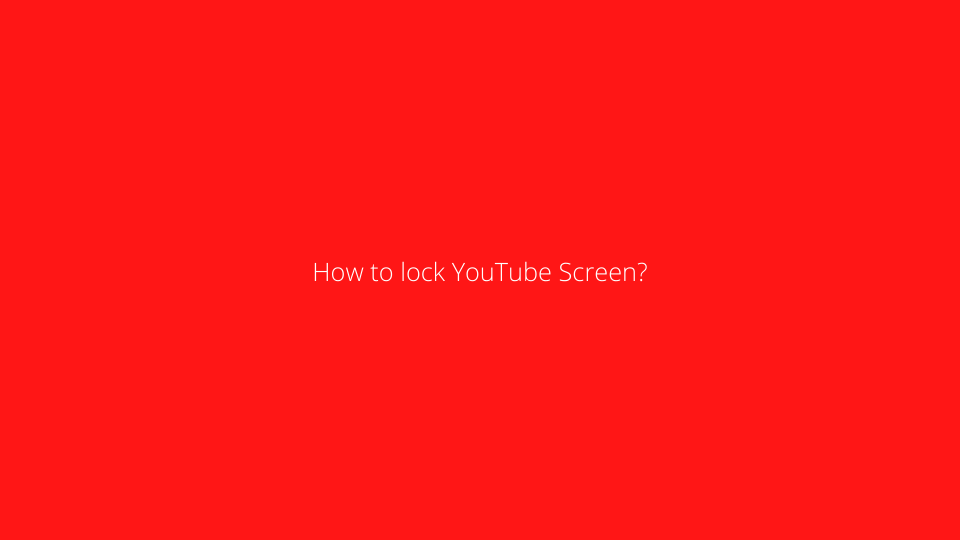 How to Lock Screen on YouTube Kids for Safe Viewing