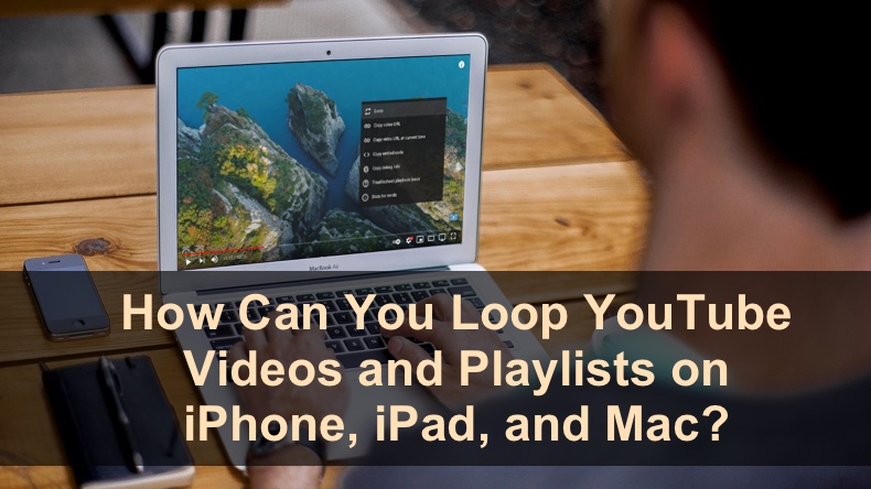 How Can You Loop YouTube Videos and Playlists on iPhone iPad and Mac