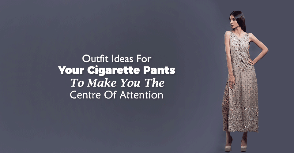 Outfit Ideas For Your Cigarette Pants To Make You The Centre Of Attention