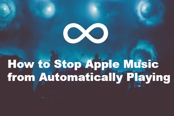 How to Stop Apple Music from Automatically Playing Solved  MiniTool 