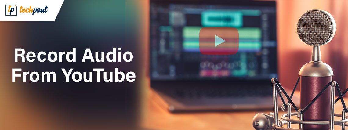 How to Record Audio from YouTube Using Various Methods