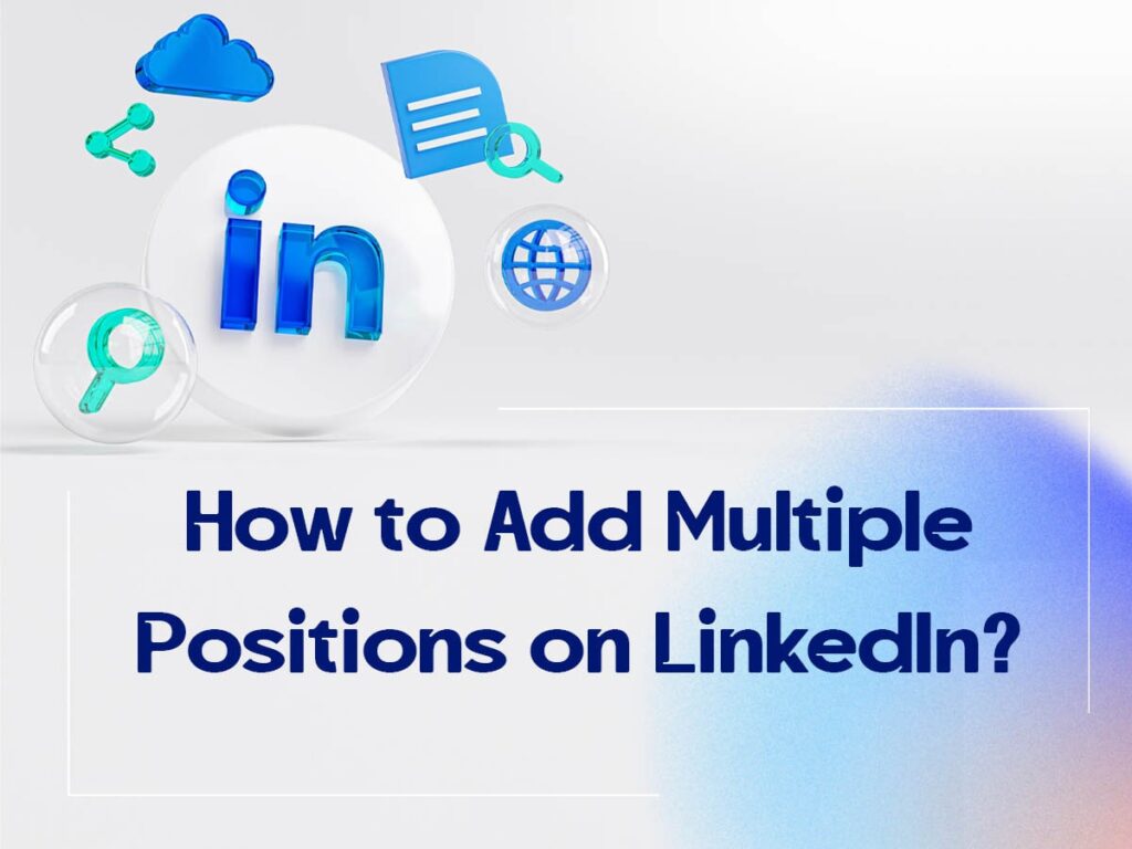 How to Add Multiple Positions on LinkedIn  CUFinder