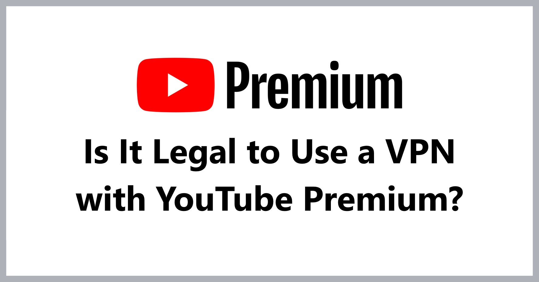 Is It Legal to Use a VPN with YouTube Premium  VPN Life