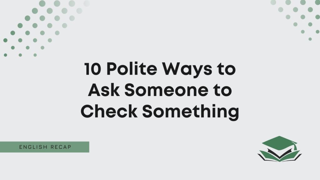 10 Polite Ways to Ask Someone to Check Something  English Recap