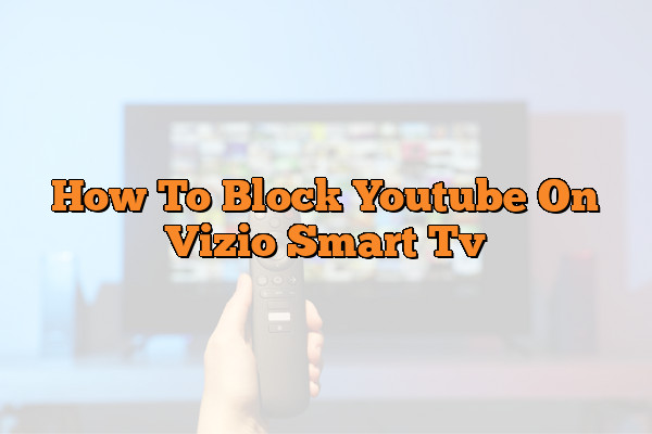 How To Block Youtube On Vizio Smart Tv  The Tech Home Message