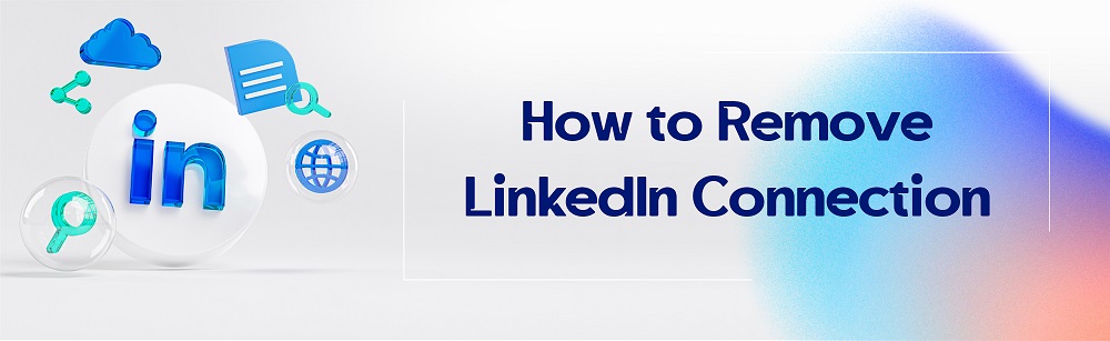 How to Remove LinkedIn Connection  CUFinder Blog