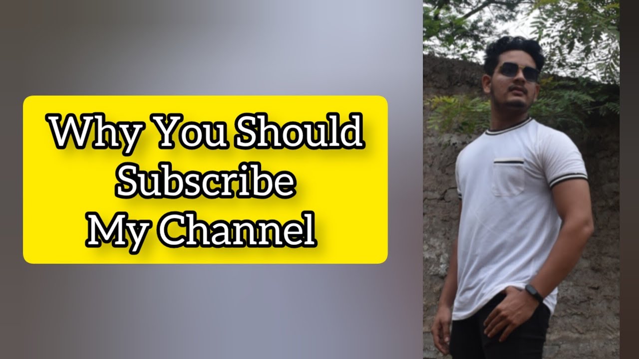 Why You Should Subscribe my Channel   YouTube