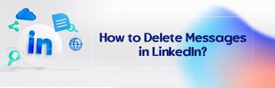 Mastering the Deletion of LinkedIn Messages