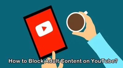 How to Block Adult Content on YouTube