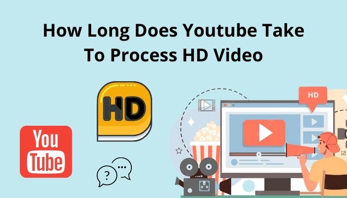 How Long Does YouTube Take to Process HD Video in 2024