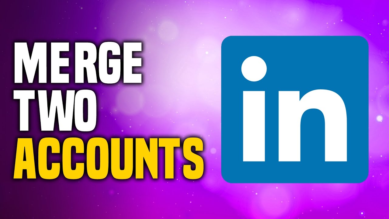 How To Merge Two LinkedIn Accounts SIMPLE  YouTube