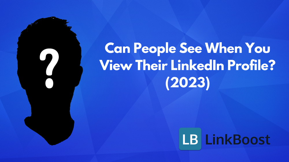 Can People See When You View Their LinkedIn Profile 2023 Update