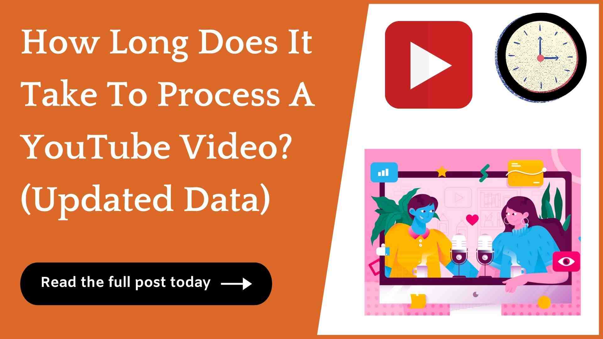 How Long Does It Take To Process A YouTube Video Answered