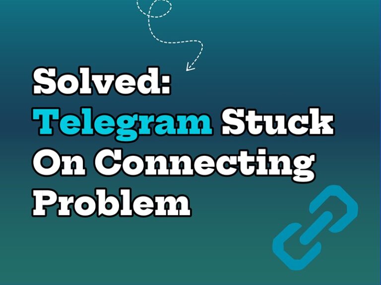 Reasons Why Telegram Is Stuck on Connecting