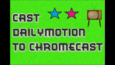 How to Cast Videos from Dailymotion as a Beginner