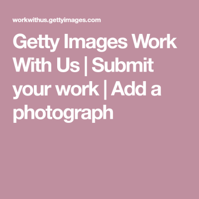 How to Get Photos Into Getty Images as a Guide for Photographers Submitting Work