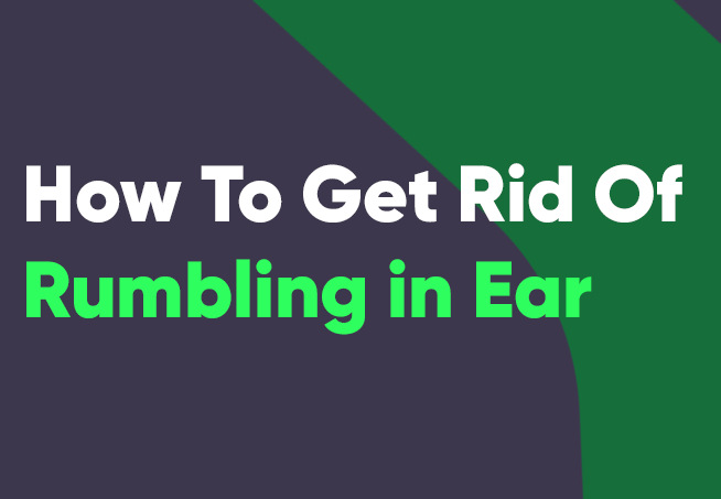 How to Get Rid of Rumbling in Ear Mewingcoach