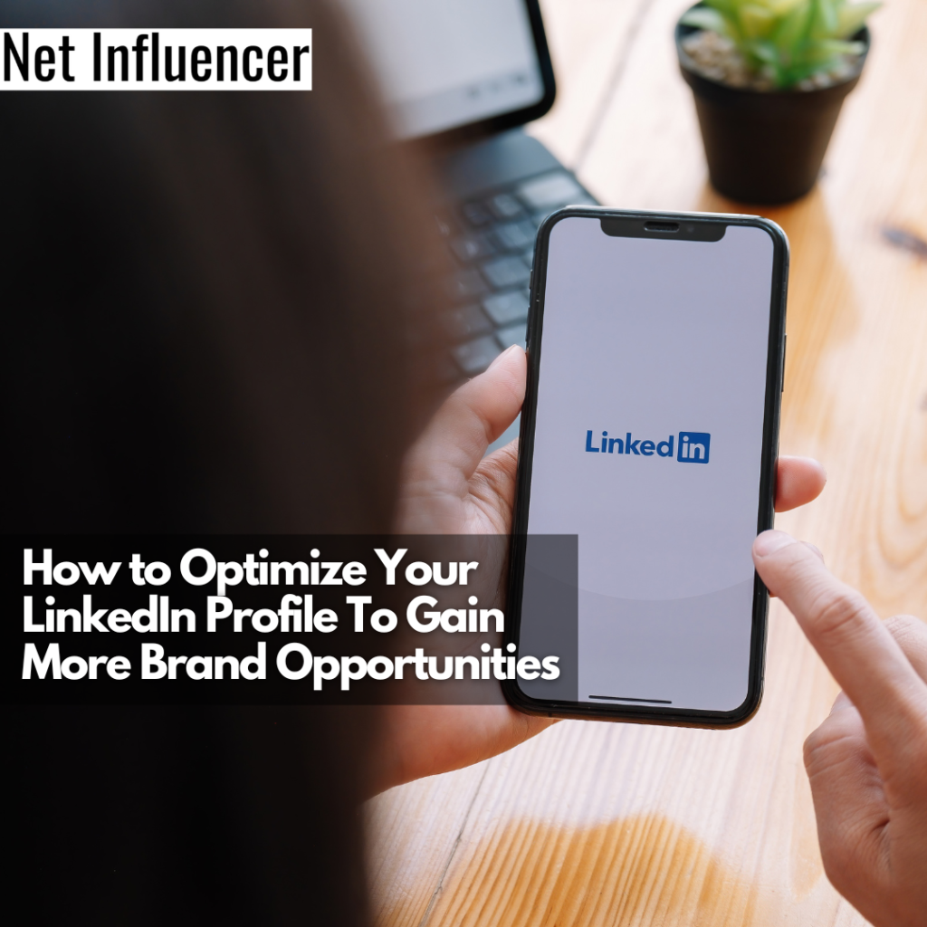 How To Optimize Your LinkedIn Profile To Gain More Brand Opportunities