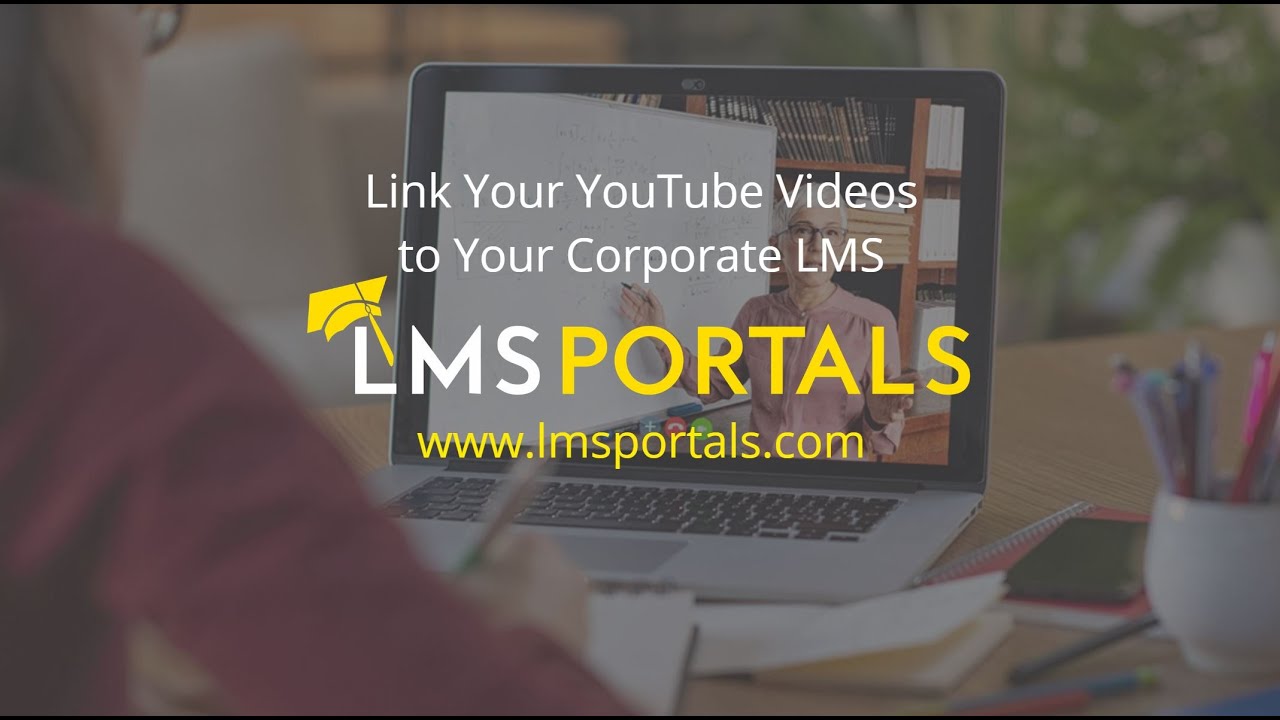 Link Your YouTube Videos to Your Corporate LMS YouTube