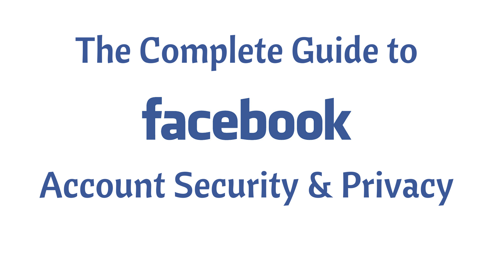 The Complete Guide to Facebook Account Security and Privacy Part 1