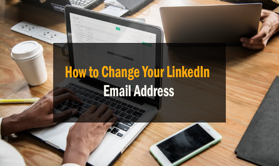 How to Change Your LinkedIn Email Address