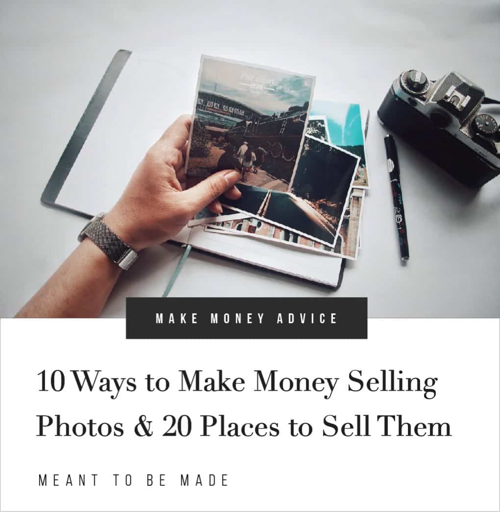 10 Ways to Make Money Selling Photos 20 Places to Sell Them Meant