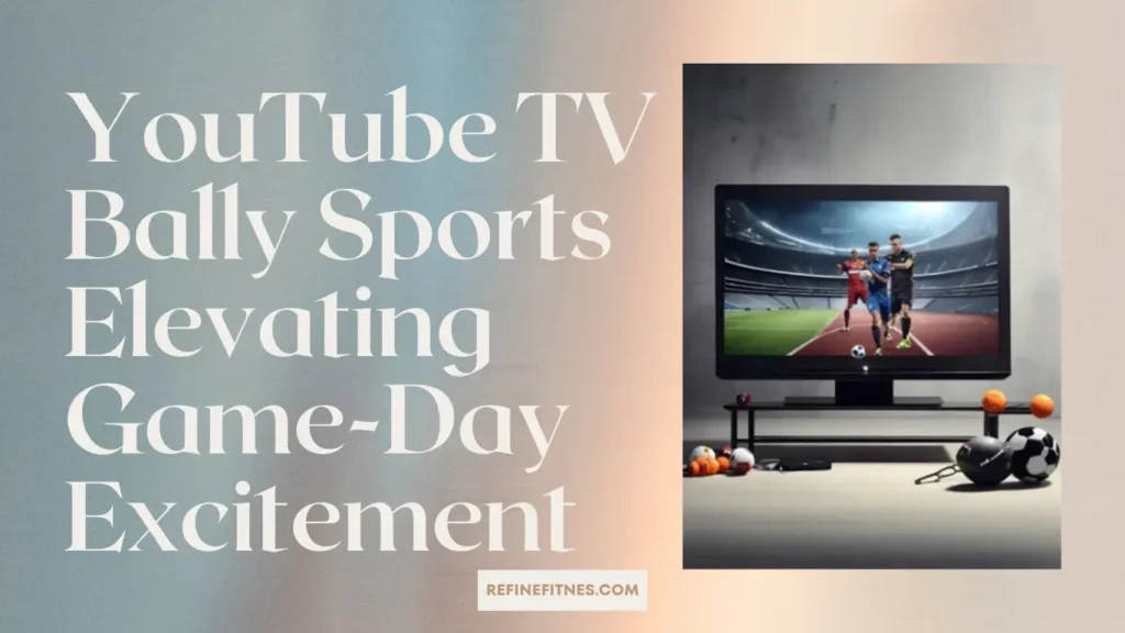 YouTube TV Bally Sports Elevating GameDay Excitement