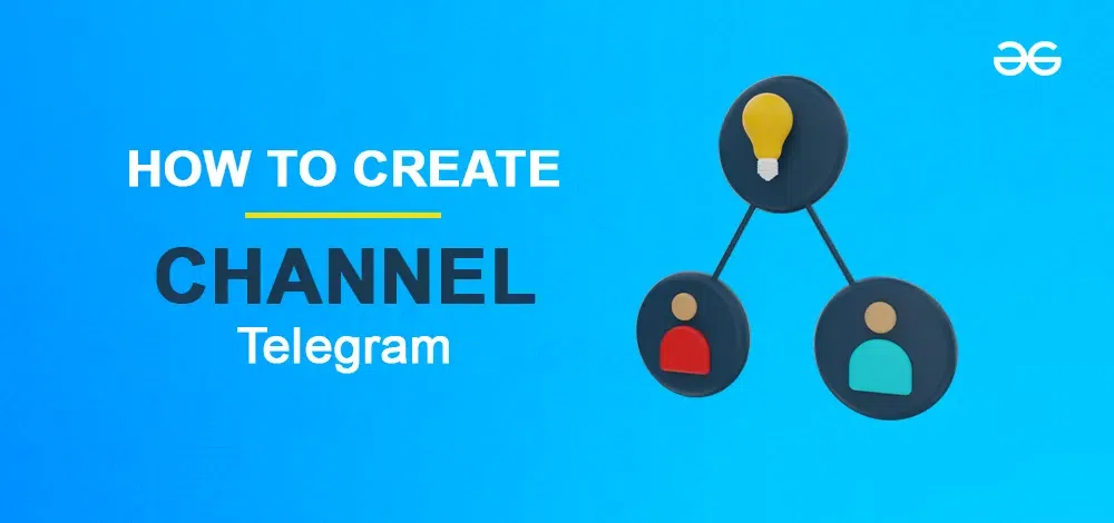 How to Create a Telegram Channel StepbyStep Guide GeeksforGeeks