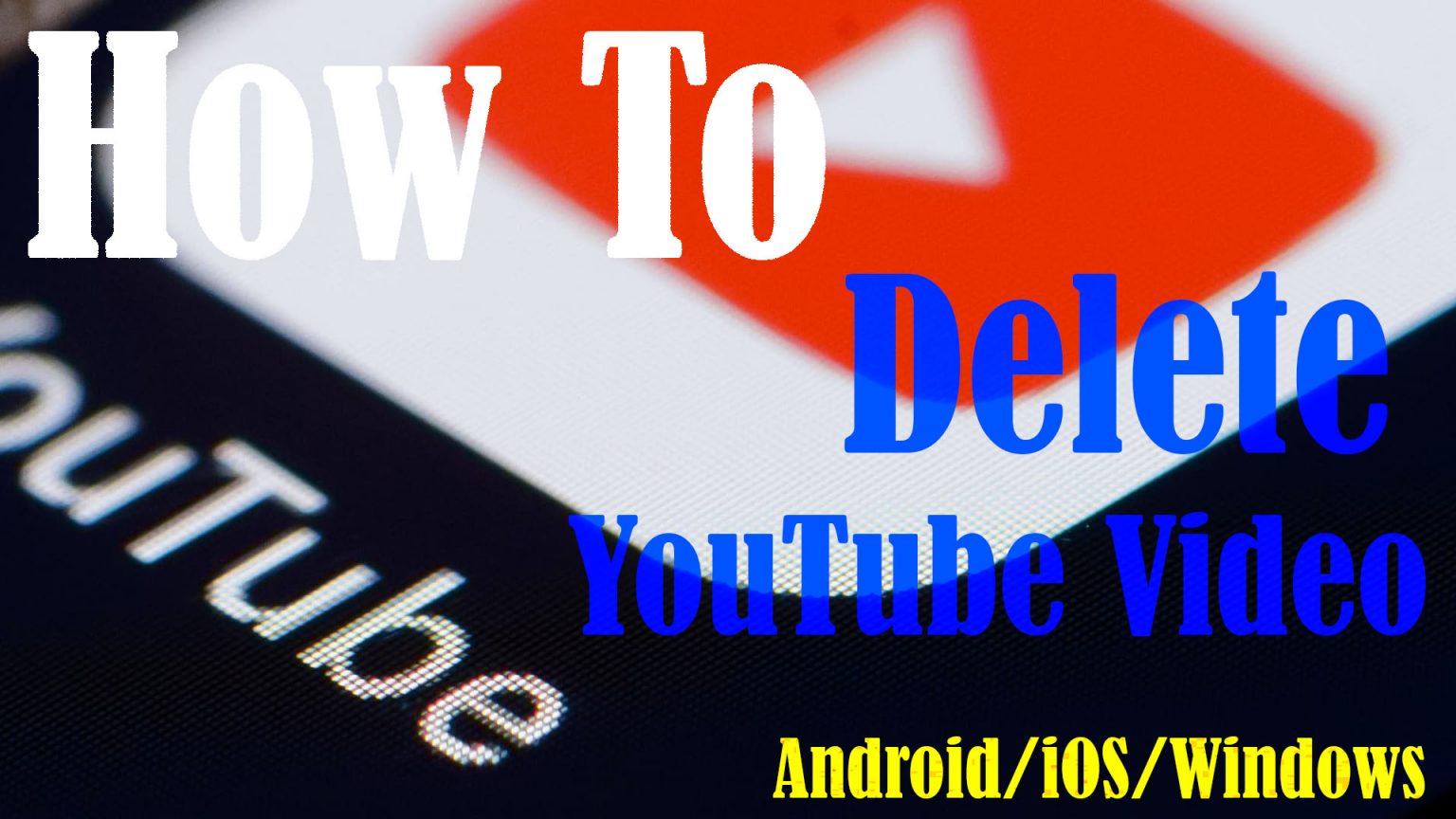 How to Delete a YouTube Video on AndroidiOSWindows 10 The Droid Guy