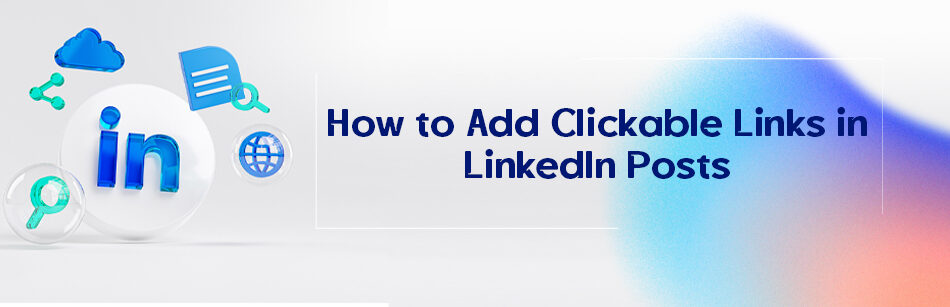 How to Add Clickable Links in LinkedIn Posts CUFinder