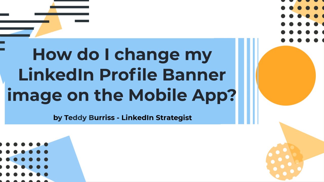 How do I change my LinkedIn Profile Banner image on the LinkedIn Mobile