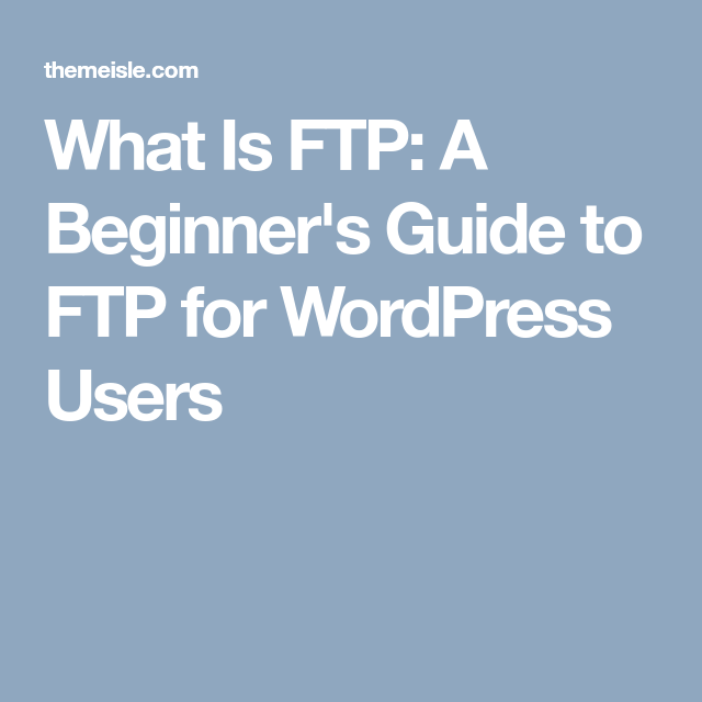 What Is FTP A Beginners Guide to FTP for WordPress Users Beginners