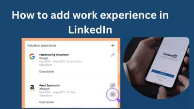 How to Add Working Experience on LinkedIn: A Complete Guide for Professionals