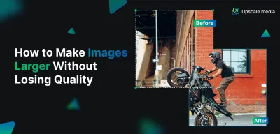 how to make image bigger without losing quality