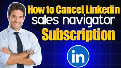 How to Cancel LinkedIn Sales Navigator Subscription