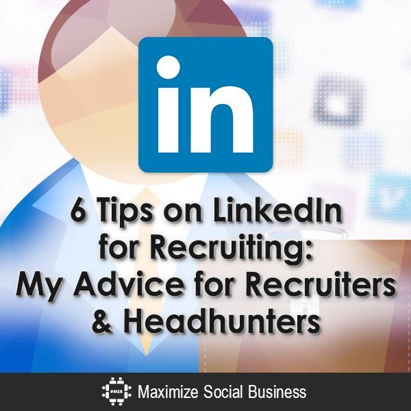 6 Tips on LinkedIn for Recruiting My Advance for Recruiters