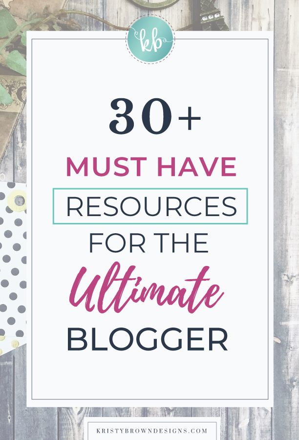 the words 30 must have resources for the ultimate blogger on top of a
