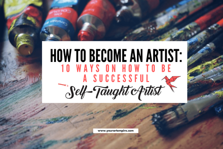How to Become an Artist 10 Tips for SelfTaught Artists Your Art Empire