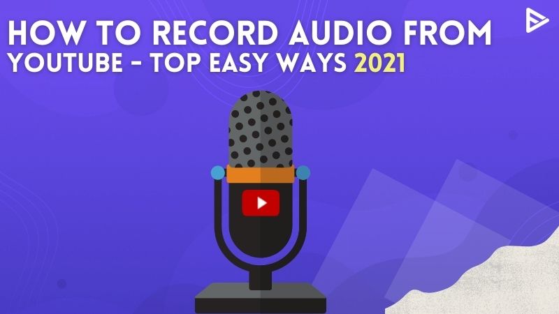 How To Record Audio From YouTube Top Easy Ways 2023