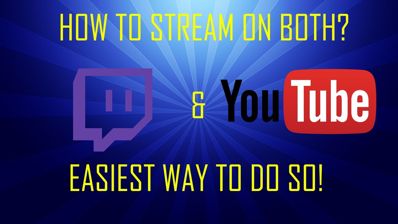 How to Stream on Twitch YouTube at the same time EasiestFastest