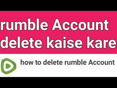 How Do I Delete My Rumble Account? A Complete Guide to Removing Your Account from Rumble