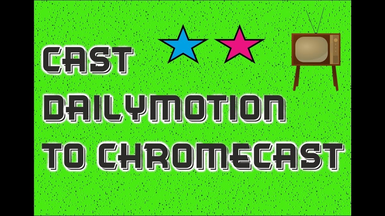 How to Cast Dailymotion Videos to Your Chromecast Device Using Your